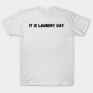 It Is Laundry Day T-Shirt